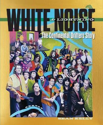 White Noise & Lightning: The Continental Drifters Story - Sean Kelly - cover