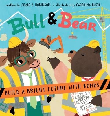 Bull & Bear Build a Bright Future With Bonds - Craig A Robinson - cover