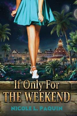 If Only For The Weekend - Nicole Paquin - cover