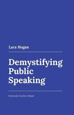 Demystifying Public Speaking - Lara Hogan - cover