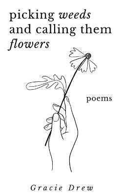 Picking Weeds and Calling Them Flowers: A Collection of Poems - Bryan Gonzalez - cover