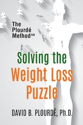 Solving the Weight Loss Puzzle: The Plourdé Method - David B Plourde - cover