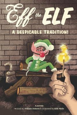 Eff the Elf: A Despicable Tradition! - William Roberts - cover