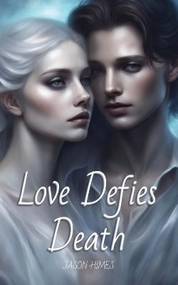 Love Defies Death - Jason Himes - cover