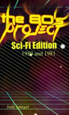 The '80s Project: Sci-Fi Edition - 1980/81 - Josh Spiegel - cover
