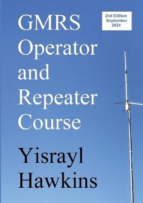 The GMRS Operator and Repeater Course - Yisrayl Hawkins - cover