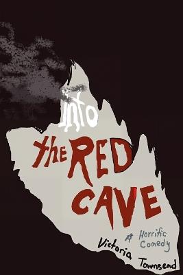 Into the Red Cave, A Horrific Comedy - Victoria Townsend - cover