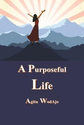 A Purposeful Life - Agitu Wodajo - cover