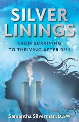 Silver Linings: From Surviving to Thriving After 9/11 - Samantha Silverman - cover
