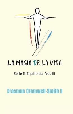 La magia de la vida: Serie El equilibrista Vol III - Erasmus Cromwell-Smith - cover