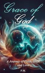 Grace of God: A Journey of Faith, Hope and Love