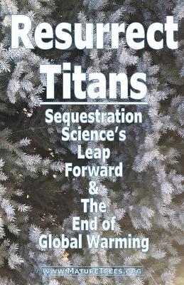 Resurrect Titans Sequestration Science's Leap Forward & The End of Global Warming - Timothy C Thompson - cover