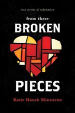 From These Broken Pieces