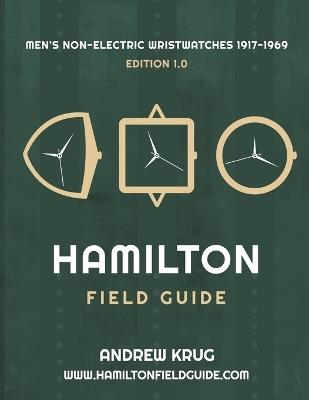Hamilton Field Guide: Men's Non-Electric Wristwatches 1917-1969 - Andrew Krug - cover