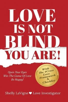 Love Is Not Blind - You Are: Open Your Eyes - Win the Game of Love- Be Happy - Shelly LaVigne - cover