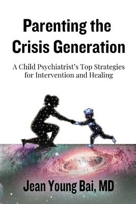 Parenting The Crisis Generation - Jean Young Bai - cover