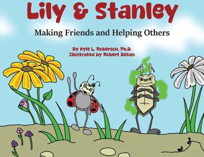 Lily & Stanley: Making Friends and Helping Others - Kyle L Roberson - cover
