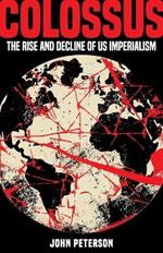 Colossus: The Rise and Decline of US Imperialism