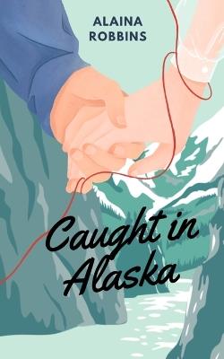 Caught in Alaska - Alaina Robbins - cover