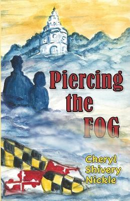 Piercing the FOG - Cheryl Shivery Nickle - cover