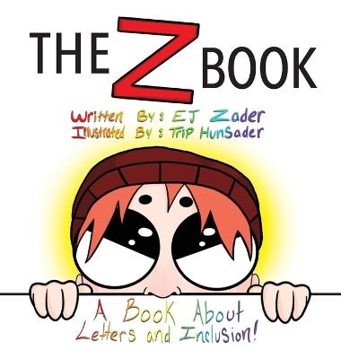 The Z Book: A Book About Letters and Inclusion! - E J Zader - cover