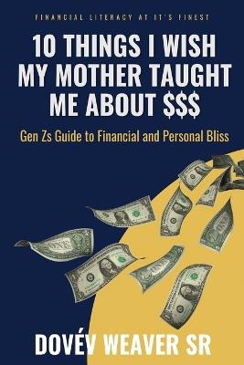 10 Things I Wish My Mother Taught Me About Money - Dovev Weaver - cover