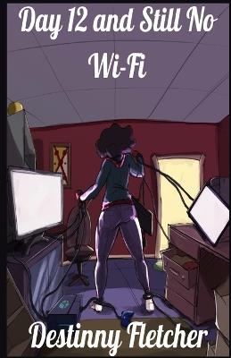 Day 12 and Still No Wi-Fi - Destinny Fletcher - cover