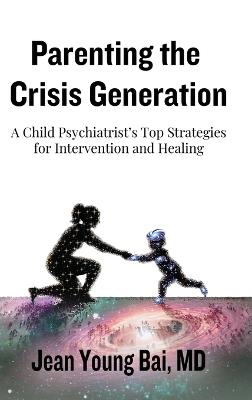 Parenting The Crisis Generation - Jean Young Bai - cover