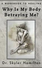 Why Is My Body Betraying Me?