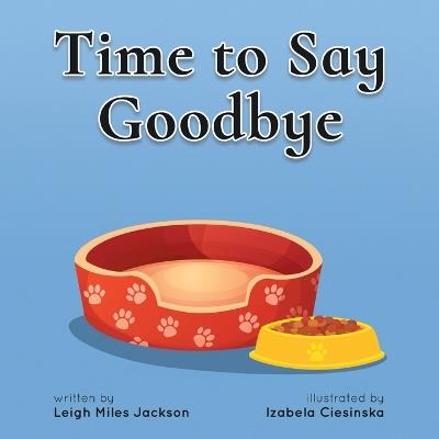 Time to Say Goodbye: Sharing Memories of our Furry Friends - Leigh Miles Jackson - cover