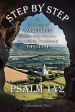 Step By Step: A Journey of Conquering PTSD, Depression, Anxieties, Problems Through God's Presence and Power