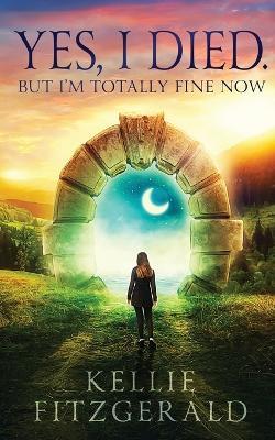 Yes, I died. But I'm Totally Fine Now - Kellie Fitzgerald - cover