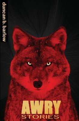 Awry: Stories - Duncan B Barlow - cover