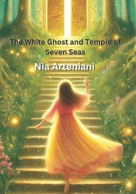 The White Ghost and Temple of Seven Seas - Nia Arteniani - cover