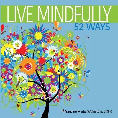 Live Mindfully 52 Ways - Francine Marks-Weinstein - cover
