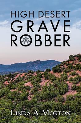 High Desert Grave Robber - Linda A Morton - cover