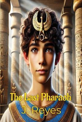 The Last Pharaoh - J Reyes - cover