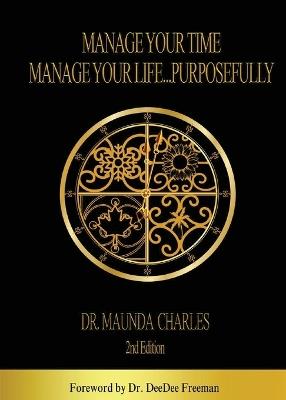 Manage Your Time, Manage Your Life...Purposefully - Maunda Charles - cover