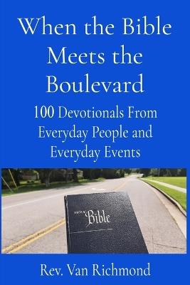 When the Bible Meets the Boulevard: 100 Devotionals From Everyday People and Everyday Events - Van Richmond - cover