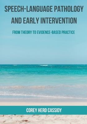 Speech-Language Pathology and Early Intervention: From Theory to Evidence-Based Practice - Corey H Cassidy - cover