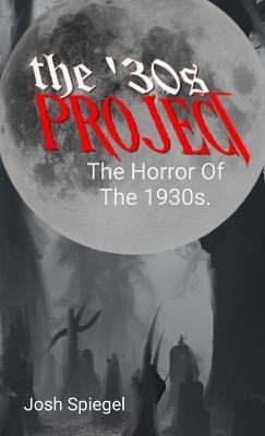 The '30s Project: The Horror Films of the 1930s - Josh Spiegel - cover