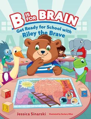 B Is for Brain: Get Ready for School with Riley the Brave - Jessica Sinarski - cover
