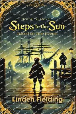 Steps To The Sun: Historical Novel Based on True Events: A Historical Novel Based on True Events - Linden Fielding - cover