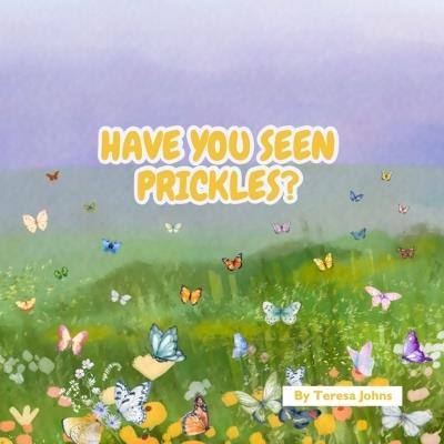 Have You Seen Prickles? - Teresa Johns - cover