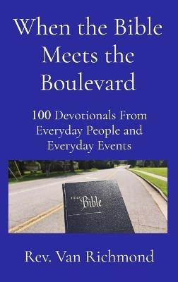 When the Bible Meets the Boulevard: 100 Devotionals From Everyday People and Everyday Events - Van Richmond - cover
