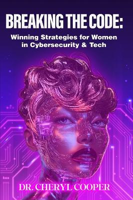 Breaking the Code: Winning Strategies for Women in Cybersecurity & Tech - Cheryl Copper - cover