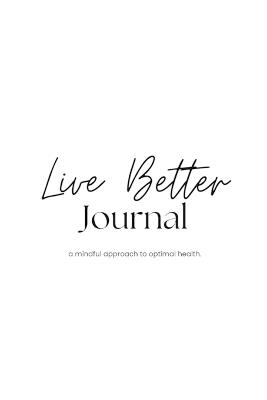Live Better Journal: a mindful approach to optimal health - Wright - cover