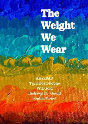 The Weight We Wear - Terri Boyd-Boone,Sophia Monet,Alexabad - cover