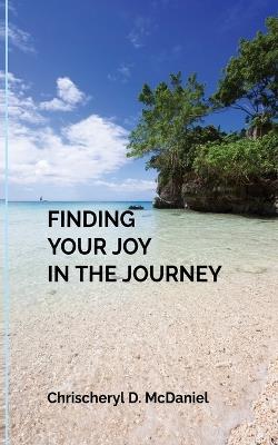 Finding Your Joy In The Journey - Chrischeryl McDaniel - cover