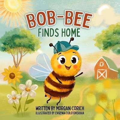 Bob-Bee Finds Home - Morgan Corich - cover